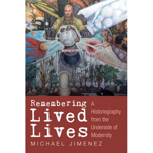 Remembering Lived Lives: A Historiography from the Underside of Modernity - Paperback