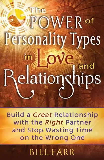 The Power of Personality Types in Love and Relationships: Build a Great Relationship with the Right Partner and Stop Wasting Time on the Wrong One - Paperback