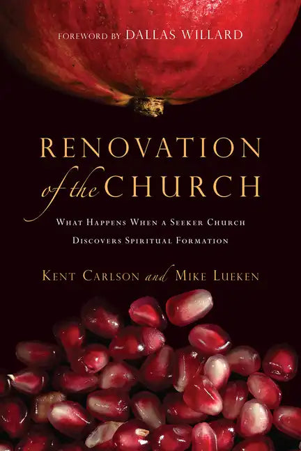 Renovation of the Church: What Happens When a Seeker Church Discovers Spiritual Formation - Paperback