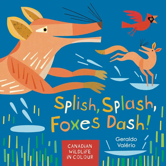 Splish, Splash, Foxes Dash!: Canadian Wildlife in Colour - Hardcover