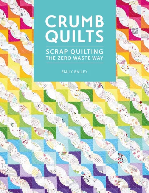 Crumb Quilts: Scrap Quilting the Zero Waste Way - Paperback