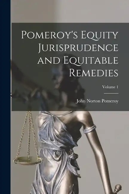 Pomeroy's Equity Jurisprudence and Equitable Remedies; Volume 1 - Paperback