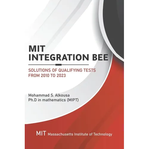MIT Integration Bee, Solutions of Qualifying Tests from 2010 to 2023: 249 pages, 15 chapters. - Paperback