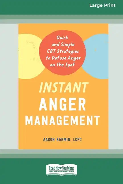 Instant Anger Management: Quick and Simple CBT Strategies to Defuse Anger on the Spot [Large Print 16 Pt Edition] - Paperback