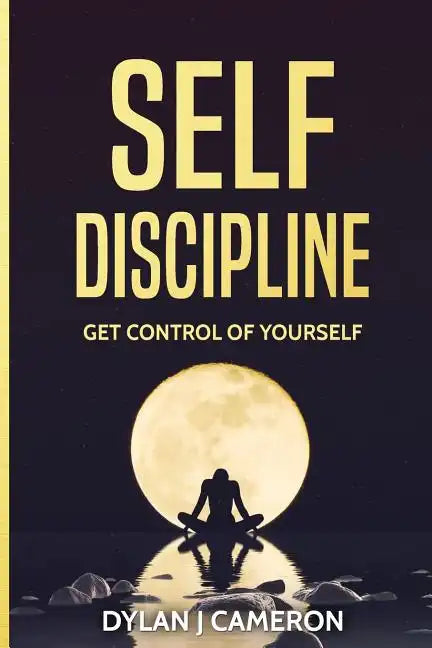 SELF-DISCIPLINE, Get Control of Yourself - Paperback