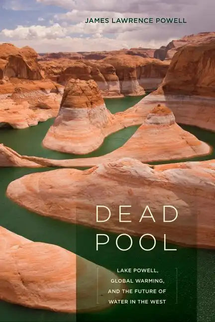 Dead Pool: Lake Powell, Global Warming, and the Future of Water in the West - Paperback