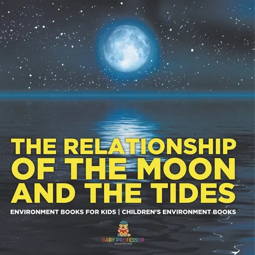 The Relationship of the Moon and the Tides - Environment Books for Kids Children's Environment Books - Paperback