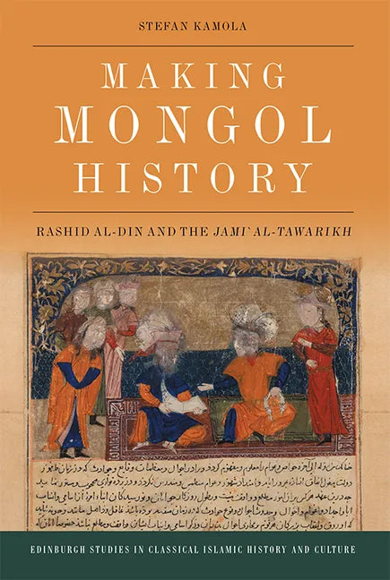 Making Mongol History: Rashid Al-Din and the Jamiʿ Al-Tawarikh - Paperback