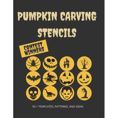 Pumpkin Carving Stencils: Contest Winners: 50+ Templates, Patterns, and Ideas: All New for Halloween 2020, Including Classic Jack O' Lanterns, Bats, W - Paperback