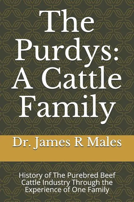 The Purdys: A Cattle Family: History of the Purebred Beef Cattle Industry Through the Experience of One Family - Paperback