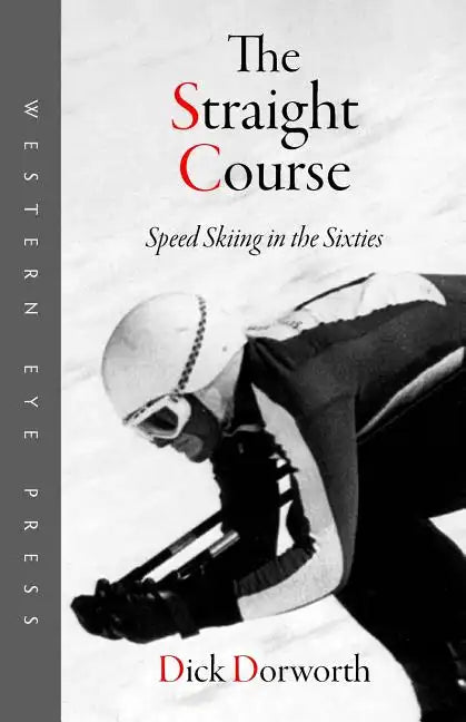 The Straight Course: Speed Skiing in the Sixties - Paperback