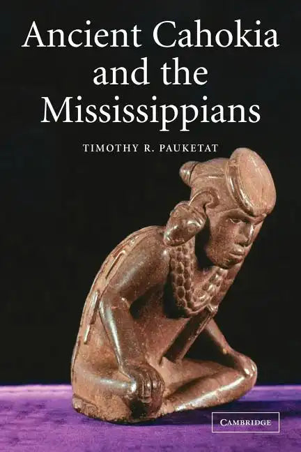 Ancient Cahokia and the Mississippians - Paperback