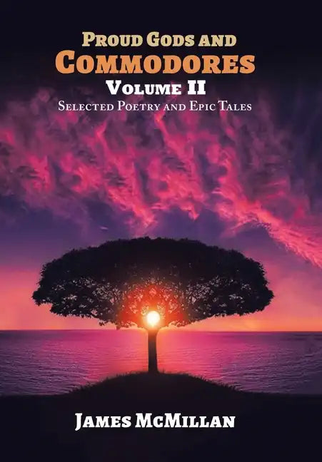 Proud Gods and Commodores Volume Ii: Selected Poetry and Epic Tales - Hardcover