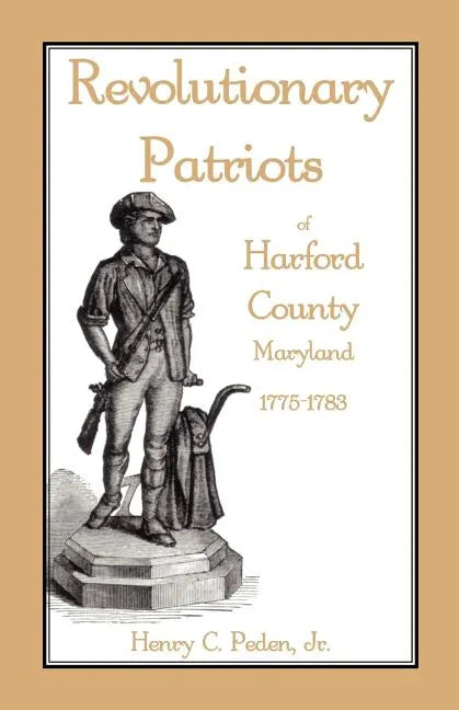 Revolutionary Patriots of Harford County, Maryland, 1775-1783 - Paperback