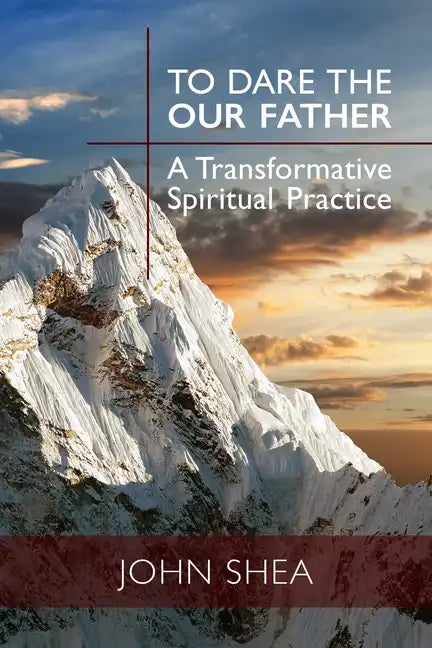 To Dare the Our Father: A Transformative Spiritual Practice - Paperback