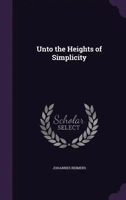 Unto the Heights of Simplicity - Hardcover
