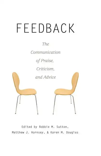 Feedback: The Communication of Praise, Criticism, and Advice - Paperback