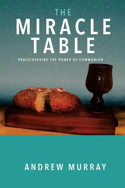 The Miracle Table: Rediscovering the Power of Communion - Paperback