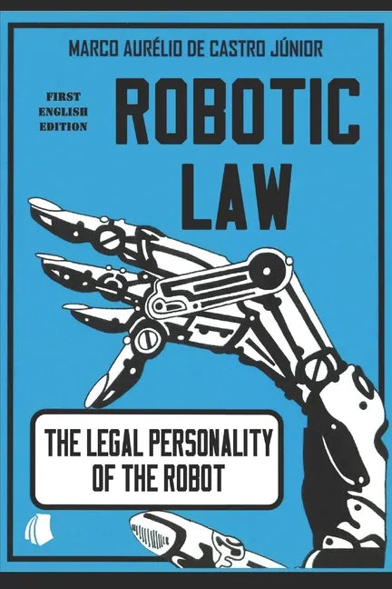 Robotic Law: The Legal Personality of the Robot - Paperback