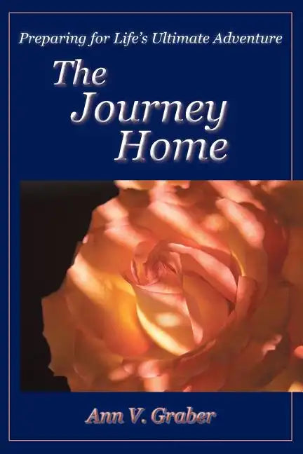 The Journey Home: Preparing for Life's Ultimate Adventure - Paperback