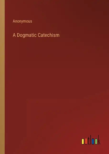 A Dogmatic Catechism - Paperback