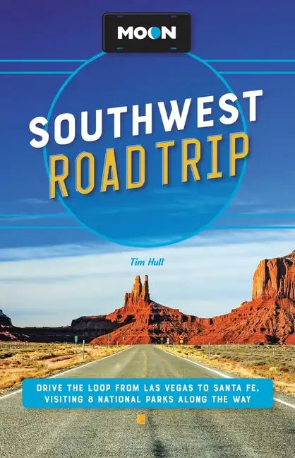 Moon Southwest Road Trip: Las Vegas, Zion & Bryce, Capitol Reef, Arches & Canyonlands, Monument Valley, Mesa Verde, Santa Fe & Taos, and Grand Canyon - Paperback