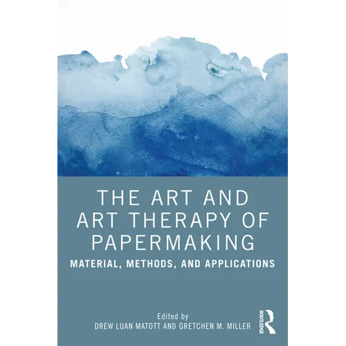 The Art and Art Therapy of Papermaking: Material, Methods, and Applications - Paperback