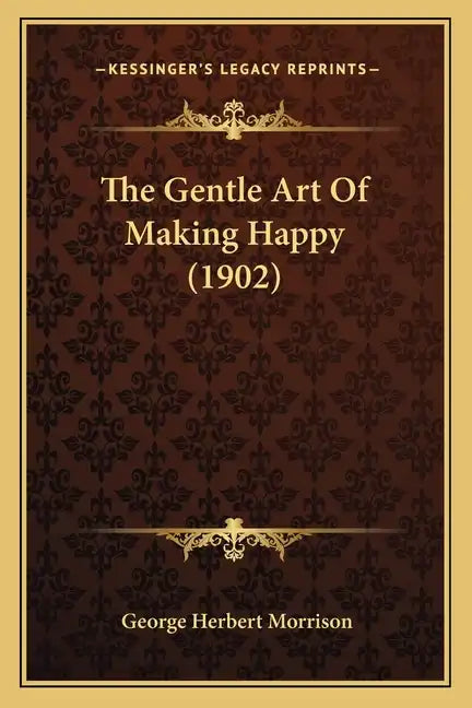 The Gentle Art Of Making Happy (1902) - Paperback