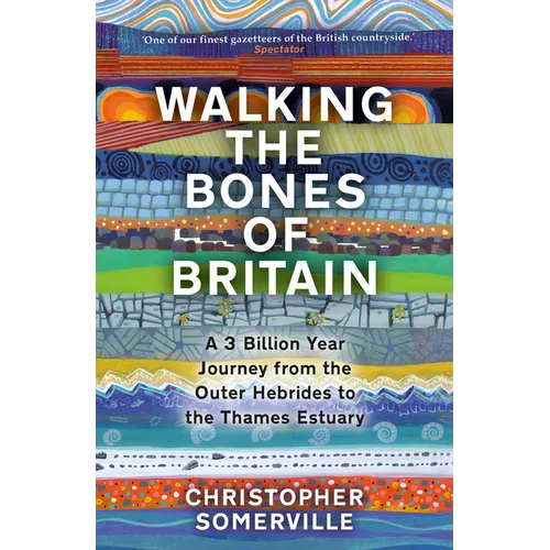 Walking the Bones of Britain: A 3 Billion Year Journey from the Outer Hebrides to the Thames Estuary - Hardcover