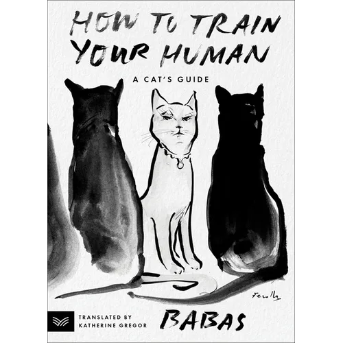 How to Train Your Human: A Cat's Guide - Paperback