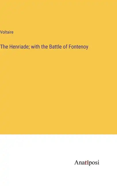 The Henriade; with the Battle of Fontenoy - Hardcover