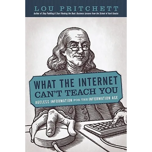 What the Internet Can't Teach You: Ageless Information for the Information Age - Paperback