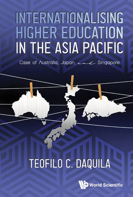Internationalising Higher Education in the Asia Pacific: Case of Australia, Japan and Singapore - Hardcover