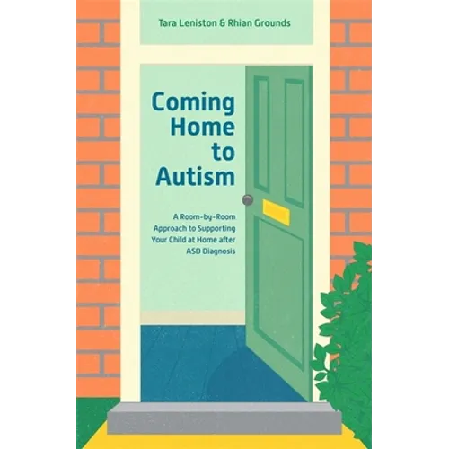 Coming Home to Autism: A Room-By-Room Approach to Supporting Your Child at Home After Asd Diagnosis - Paperback