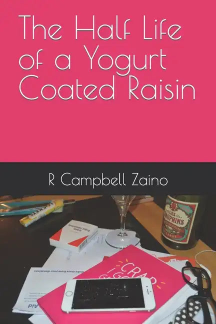 The Half Life of a Yogurt Coated Raisin - Paperback