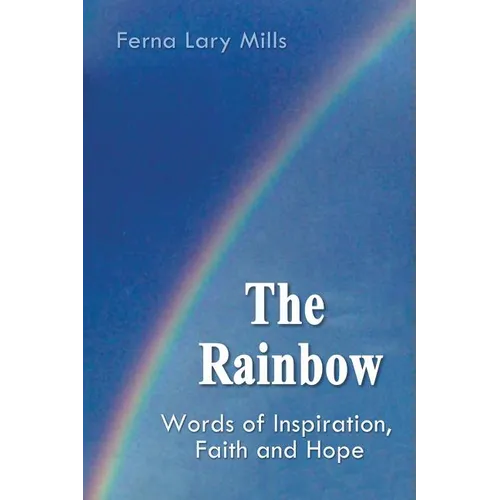 The Rainbow, Words of Inspiration, Faith and Hope - Paperback