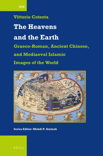 The Heavens and the Earth: Graeco-Roman, Ancient Chinese, and Mediaeval Islamic Images of the World - Paperback