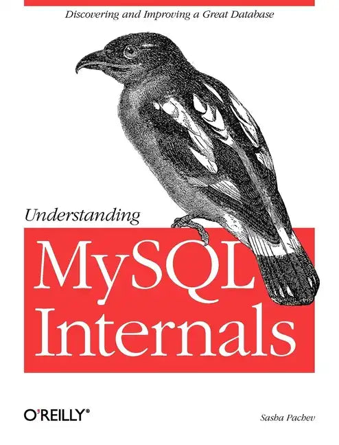 Understanding MySQL Internals: Discovering and Improving a Great Database - Paperback