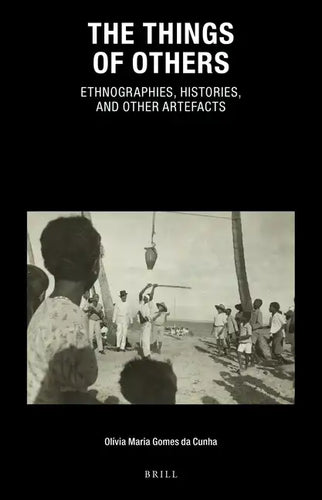The Things of Others: Ethnographies, Histories, and Other Artefacts - Paperback
