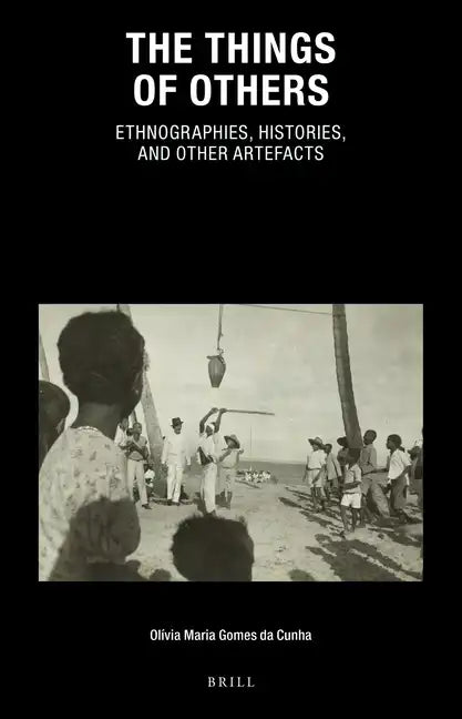 The Things of Others: Ethnographies, Histories, and Other Artefacts - Paperback