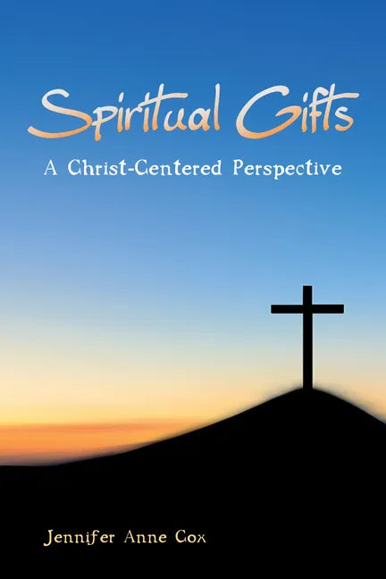 Spiritual Gifts: A Christ-Centered Perspective - Paperback