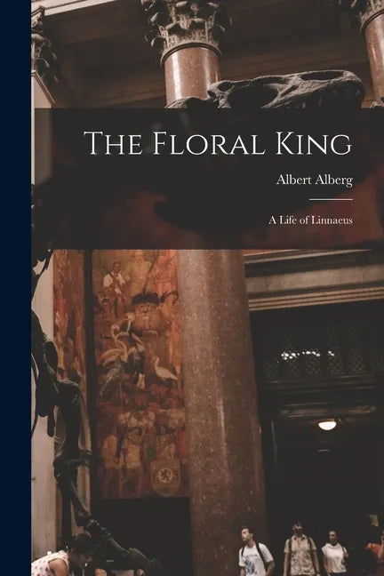 The Floral King: a Life of Linnaeus - Paperback