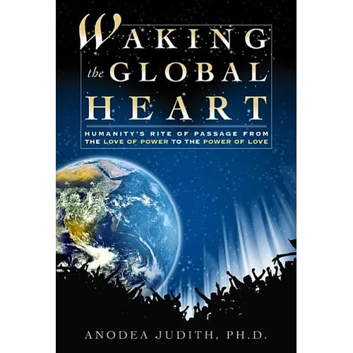 Waking the Global Heart: Humanity's Rite of Passage from the Love of Power to the Power of Love - Paperback