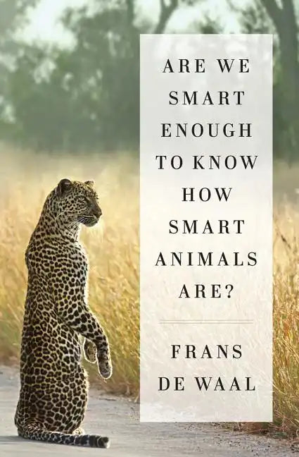 Are We Smart Enough to Know How Smart Animals Are? - Hardcover