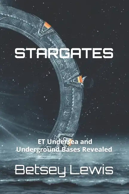 Stargates: ET Undersea and Underground Bases Revealed - Paperback