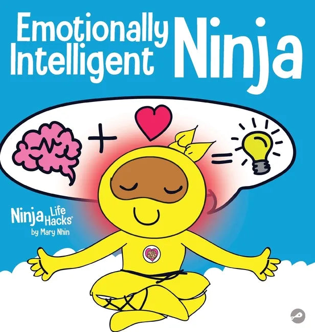 Emotionally Intelligent Ninja: A Children's Book About Developing Emotional Intelligence (EQ) - Hardcover