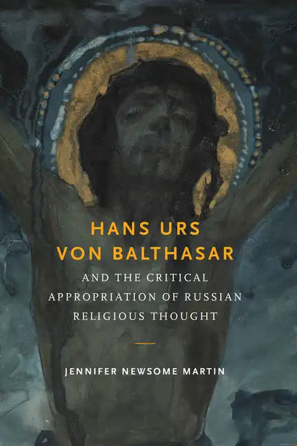 Hans Urs Von Balthasar and the Critical Appropriation of Russian Religious Thought - Paperback