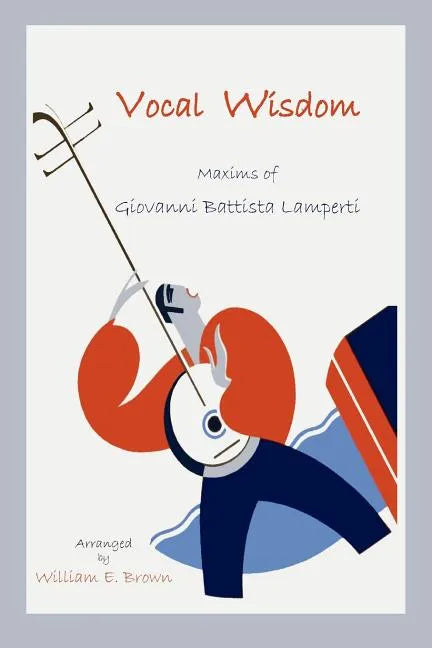 Vocal Wisdom: Maxims of Giovanni Battista Lamperti - Paperback