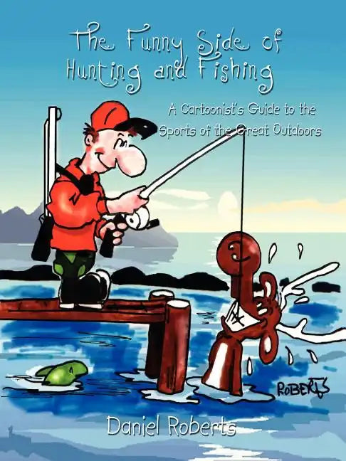 The Funny Side of Hunting and Fishing: A Cartoonist's Guide to the Sports of the Great Outdoors - Paperback