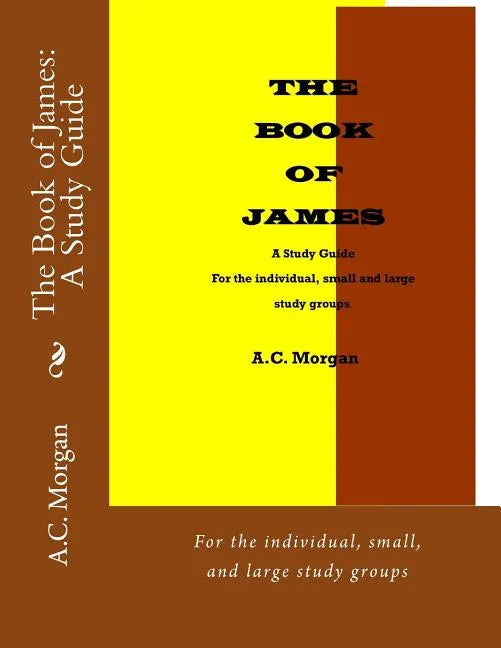 The Book of James: A Study Guide: For the individual, small, and large study groups - Paperback